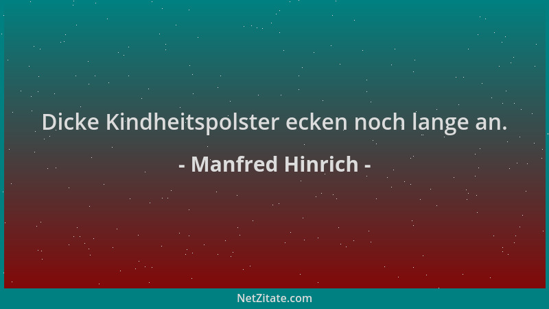 Manfred Hinrich - Dicke Kindheitspolster ecken noch lange an....