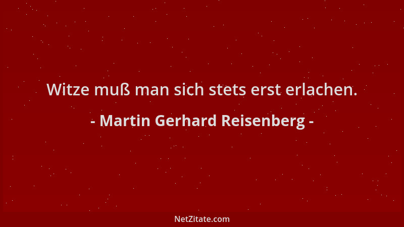 Martin Gerhard Reisenberg - Witze muß man sich stets erst erlachen....