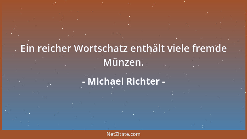 Michael Richter - Ein reicher Wortschatz enthält viele fremde Münzen....