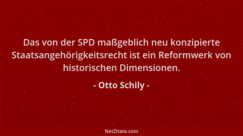 Otto Schily - Das von der SPD maßgeblich neu konzipierte Staatsangehörigkeitsrecht ist ein Reformwerk von historischen Dime...