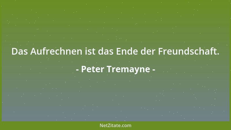 Peter Tremayne - Das Aufrechnen ist das Ende der Freundschaft....