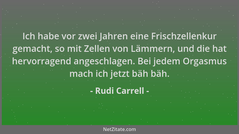 Rudi Carrell - Ich habe vor zwei Jahren eine Frischzellenkur gemacht, so mit Zellen von Lämmern, und die hat hervorragend a...