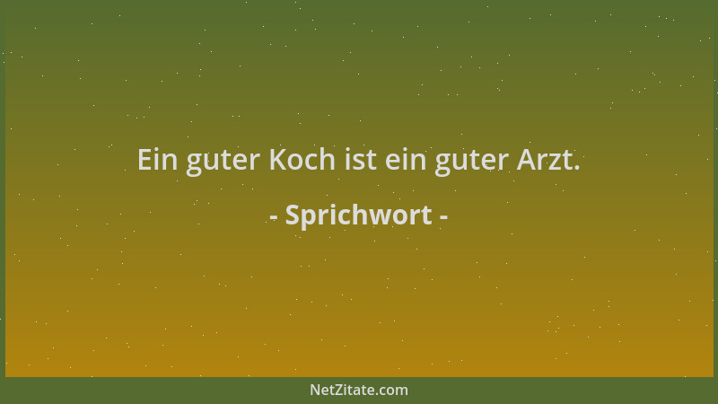 Sprichwort - Ein guter Koch ist ein guter Arzt....