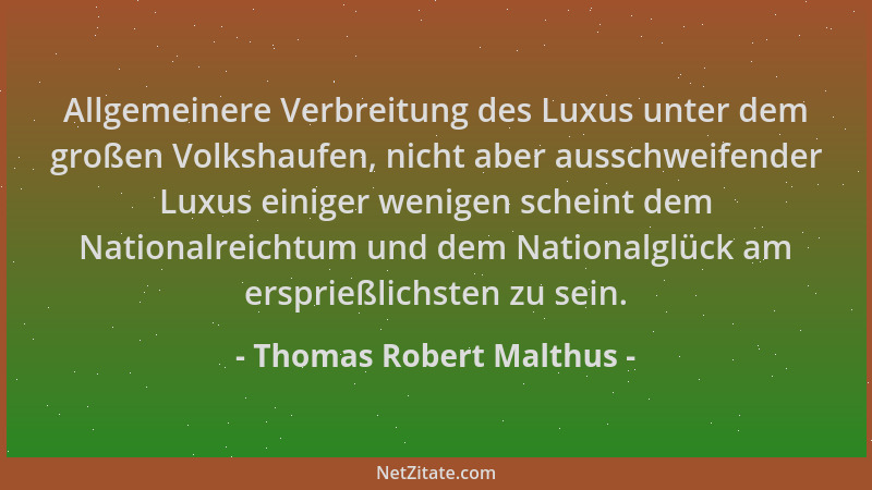 Thomas Robert Malthus - Allgemeinere Verbreitung des Luxus unter dem großen Volkshaufen, nicht aber ausschweifender Luxus e...