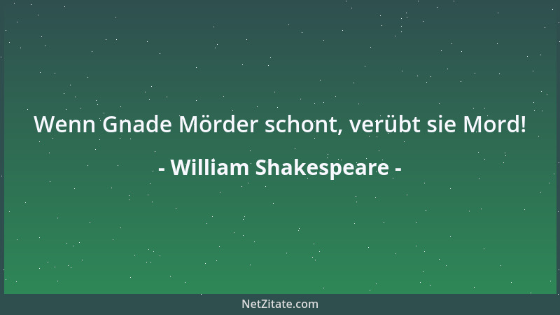 William Shakespeare - Der Spaß ist, wenn mit seinem eignen Pulver der Feuerwerker auffliegt....