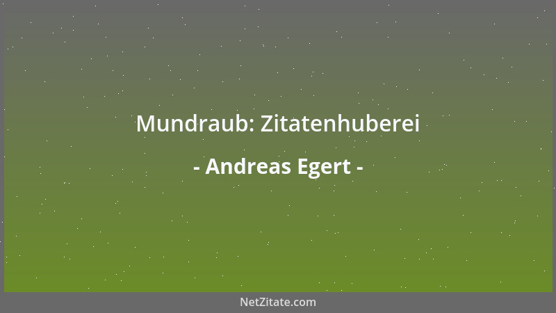 Andreas Egert - Mundraub: Zitatenhuberei...