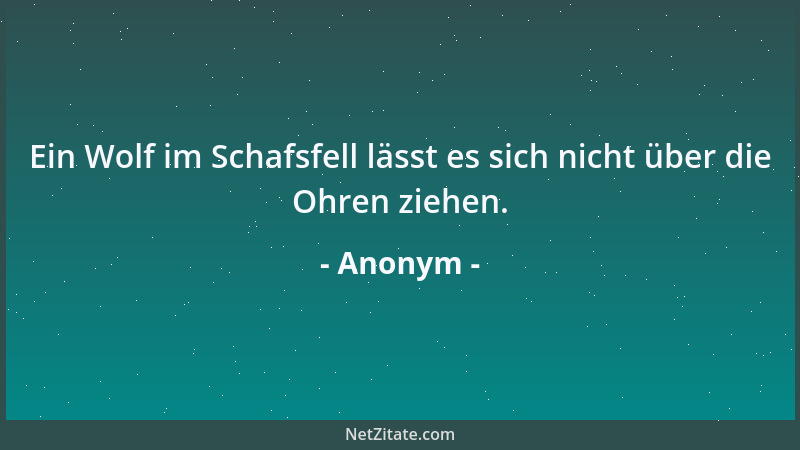 Anonym - Ein Wolf im Schafsfell lässt es sich nicht über die Ohren ziehen....