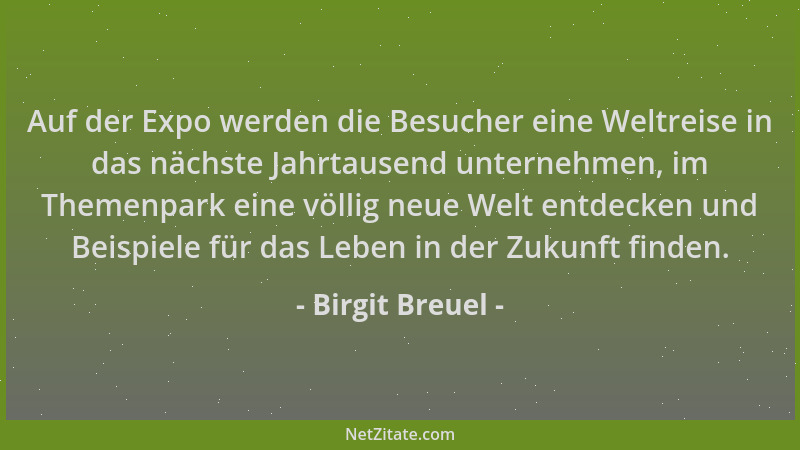 Birgit Breuel - Auf der Expo werden die Besucher eine Weltreise in das nächste Jahrtausend unternehmen, im Themenpark eine...