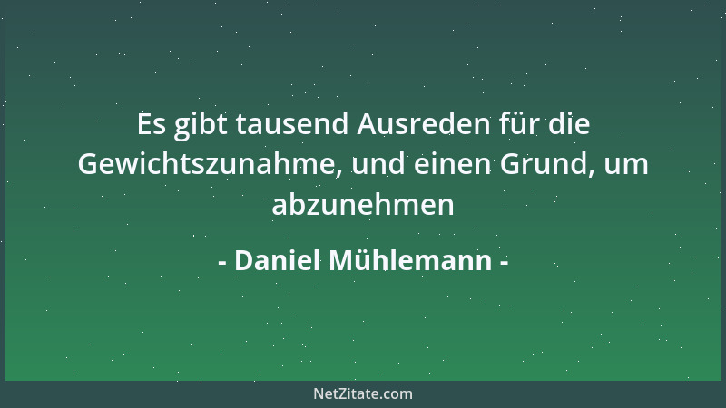 Daniel Mühlemann - Sobald ich andere schlecht mache, sage ich durch die Blume, daß ich mit mir nicht ganz zufrieden bin....