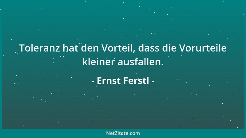 Ernst Ferstl - Jedes erreichte Ziel ist ein hervorragender Startplatz für einen Aufbruch zu neuen Ufern....