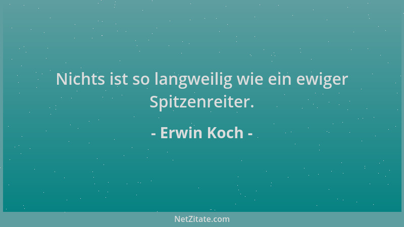 Erwin Koch - Nichts ist so langweilig wie ein ewiger Spitzenreiter....