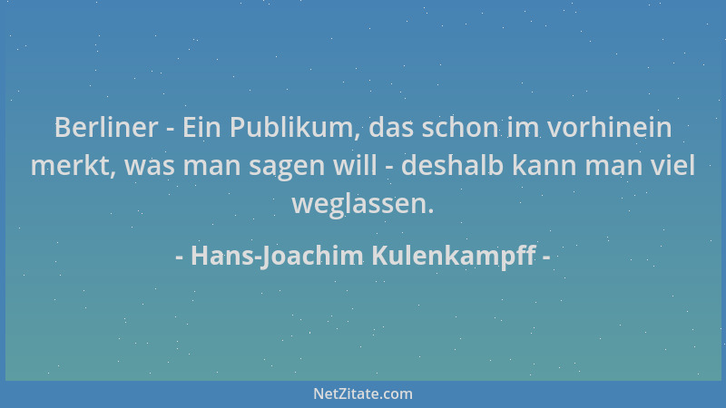 Hans-Joachim Kulenkampff - Berliner - Ein Publikum, das schon im vorhinein merkt, was man sagen will - deshalb kann man vie...