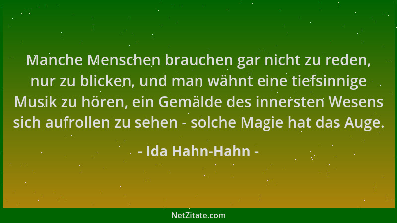 Ida Hahn-Hahn - Manche Menschen brauchen gar nicht zu reden, nur zu blicken, und man wähnt eine tiefsinnige Musik zu hören,...