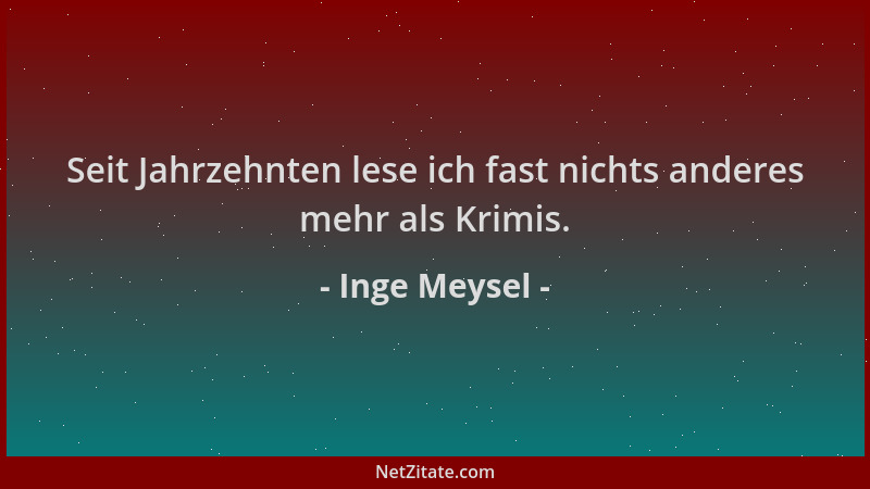 Inge Meysel - Seit Jahrzehnten lese ich fast nichts anderes mehr als Krimis....