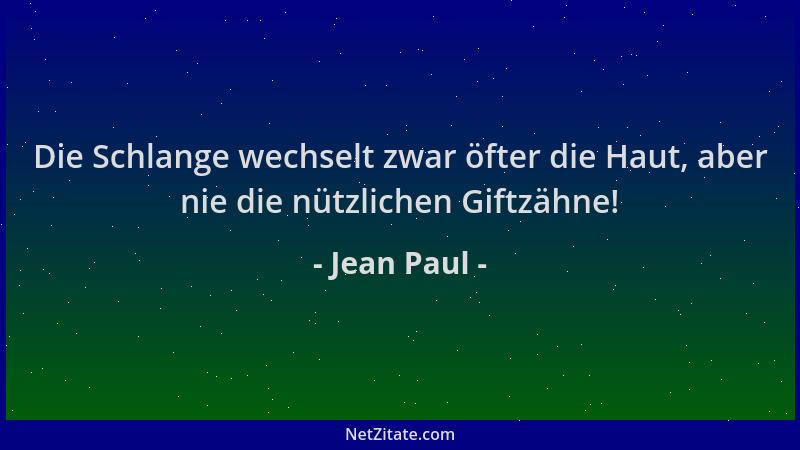 Jean Paul - Die Schlange wechselt zwar öfter die Haut, aber nie die nützlichen Giftzähne!...