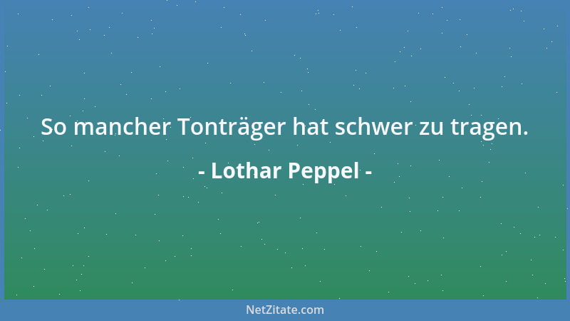 Lothar Peppel - So mancher Tonträger hat schwer zu tragen....
