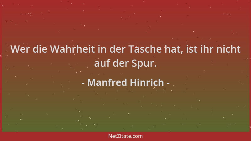 Manfred Hinrich - Wer die Wahrheit in der Tasche hat, ist ihr nicht auf der Spur....