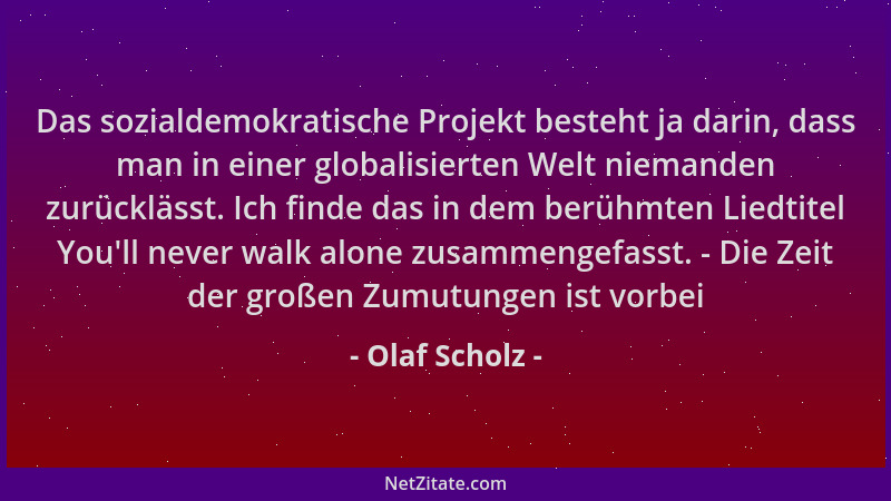 Olaf Scholz - Das sozialdemokratische Projekt besteht ja darin, dass man in einer globalisierten Welt niemanden zurücklässt...