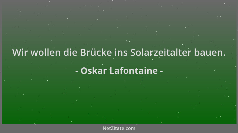 Oskar Lafontaine - Wir wollen die Brücke ins Solarzeitalter bauen....