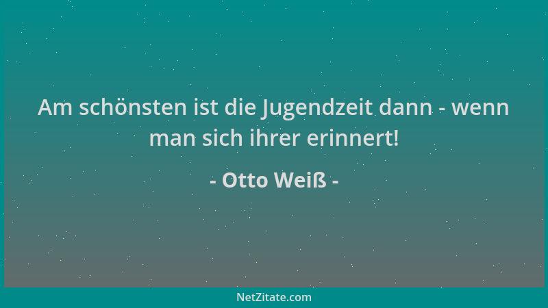 Otto Weiß - Am schönsten ist die Jugendzeit dann - wenn man sich ihrer erinnert!...