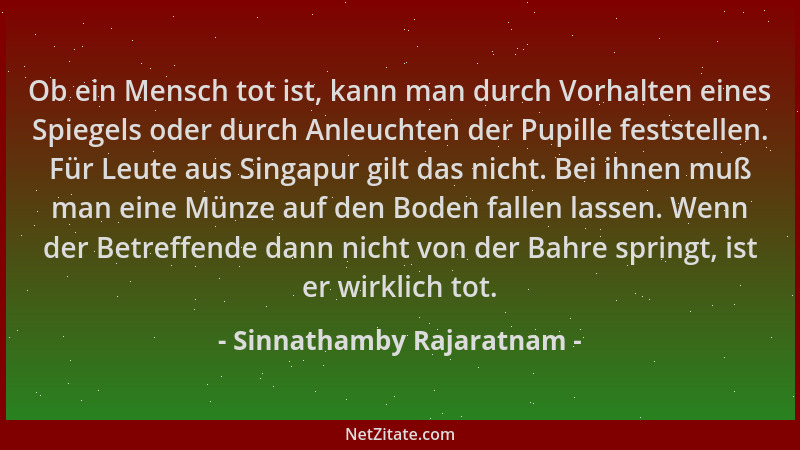Sinnathamby Rajaratnam - Ob ein Mensch tot ist, kann man durch Vorhalten eines Spiegels oder durch Anleuchten der Pupille f...