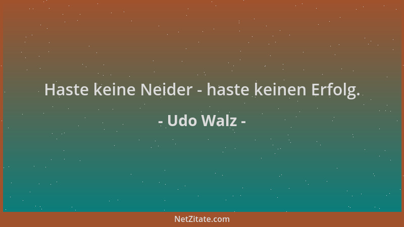 Udo Walz - Haste keine Neider - haste keinen Erfolg....