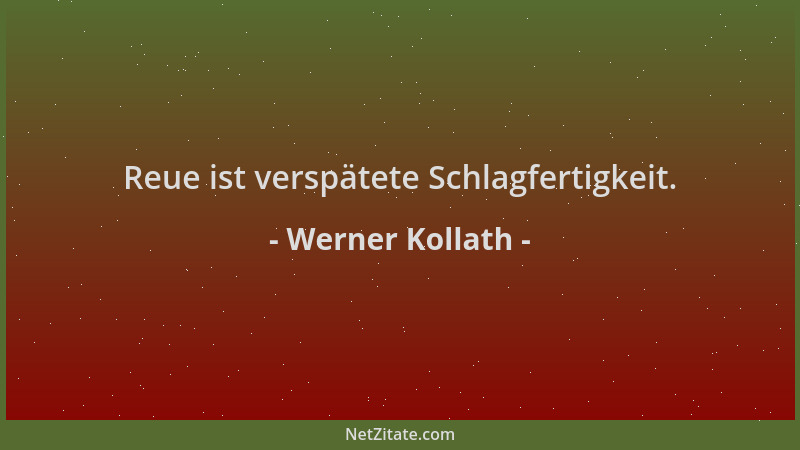 Werner Kollath - Reue ist verspätete Schlagfertigkeit....