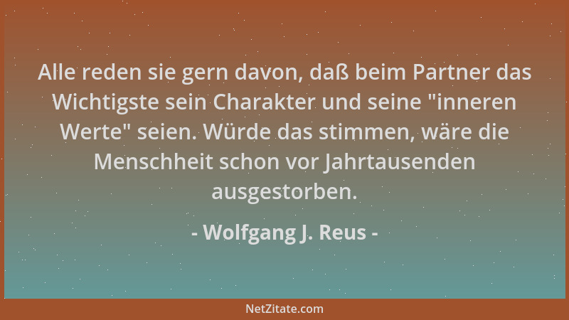 Wolfgang J. Reus - Alle reden sie gern davon, daß beim Partner das Wichtigste sein Charakter und seine  "inneren Werte " seie...