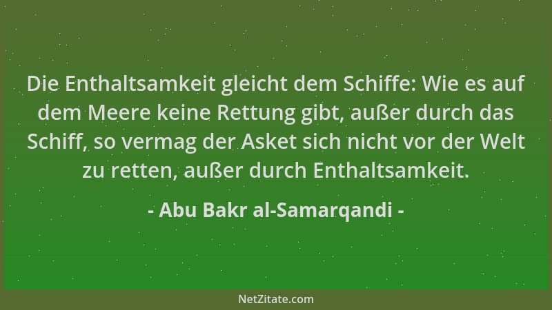 Abu Bakr al-Samarqandi - Die Enthaltsamkeit gleicht dem Schiffe: Wie es auf dem Meere keine Rettung gibt, außer durch das S...