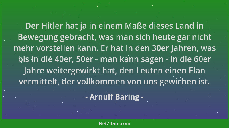 Arnulf Baring - Der Hitler hat ja in einem Maße dieses Land in Bewegung gebracht, was man sich heute gar nicht mehr vorstel...