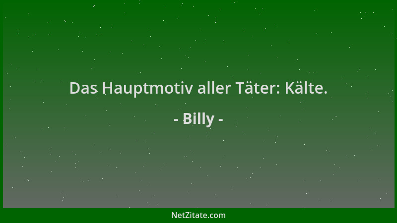 Billy - Das Hauptmotiv aller Täter: Kälte....