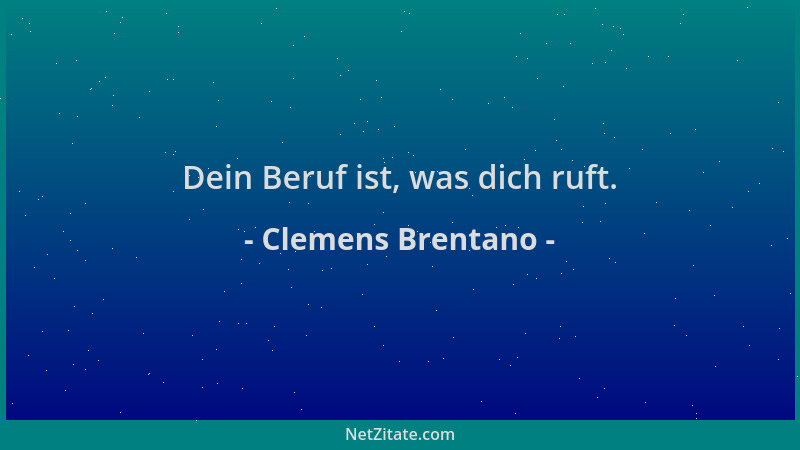 Clemens Brentano - Dein Beruf ist, was dich ruft....