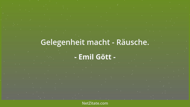 Emil Gött - Gelegenheit macht - Räusche....