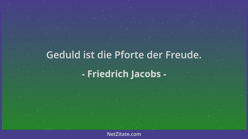 Friedrich Jacobs - Geduld ist die Pforte der Freude....