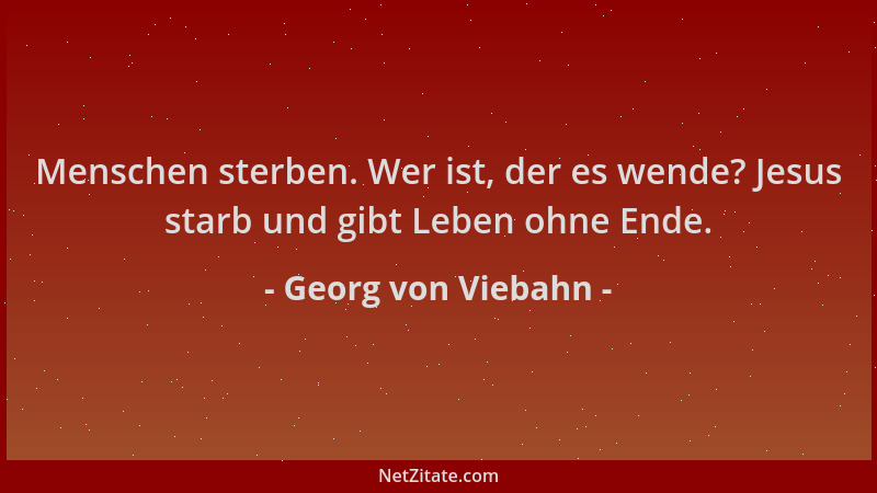 Georg von Viebahn - Menschen sterben. Wer ist, der es wende? Jesus starb und gibt Leben ohne Ende....