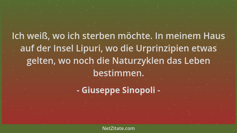 Giuseppe Sinopoli - Ich weiß, wo ich sterben möchte. In meinem Haus auf der Insel Lipuri, wo die Urprinzipien etwas gelten,...