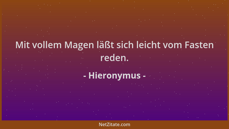 Hieronymus - Mit vollem Magen läßt sich leicht vom Fasten reden....