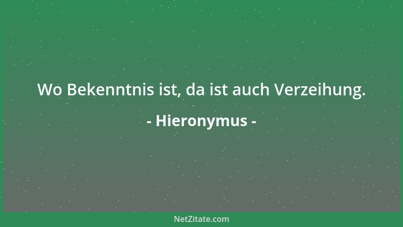 Hieronymus - Wo Bekenntnis ist, da ist auch Verzeihung....