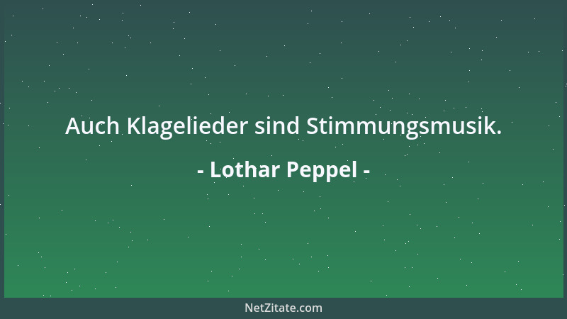 Lothar Peppel - Auch Klagelieder sind Stimmungsmusik....
