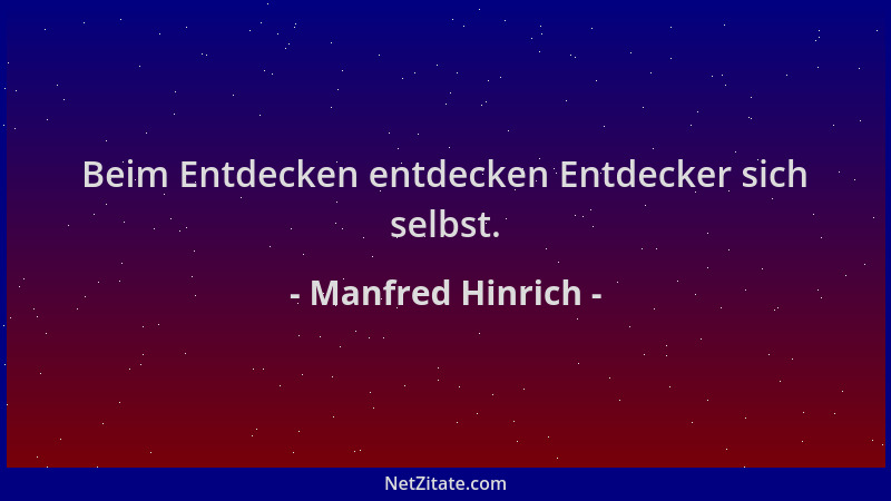 Manfred Hinrich - Beim Entdecken entdecken Entdecker sich selbst....