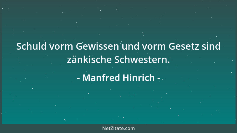 Manfred Hinrich - Schuld vorm Gewissen und vorm Gesetz sind zänkische Schwestern....