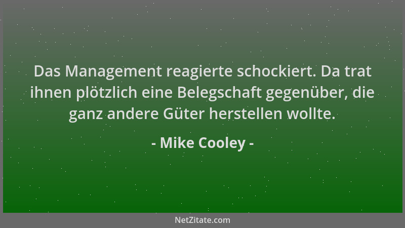 Mike Cooley - Das Management reagierte schockiert. Da trat ihnen plötzlich eine Belegschaft gegenüber, die ganz andere Güte...