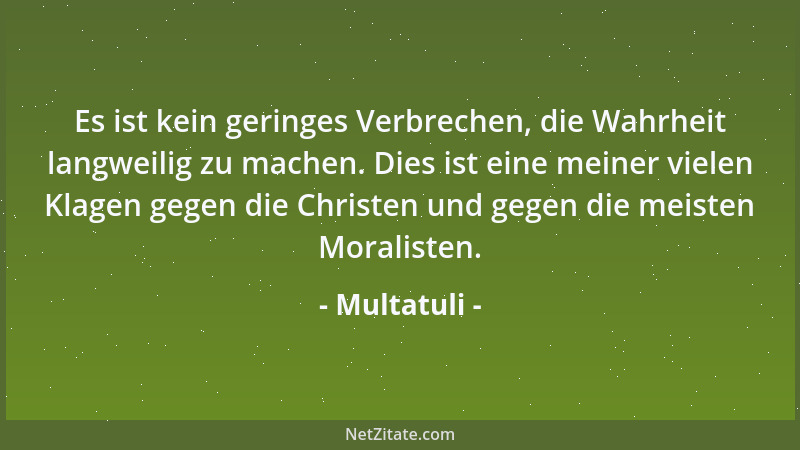 Multatuli - Für hochgestimmte Gemüter hat der Bibelgott durch das Lederne der Bücher, in denen er dargestellt wird, viel Ab...