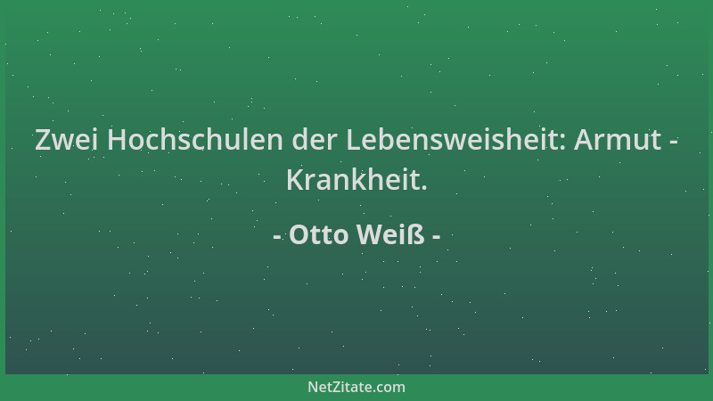 Otto Weiß - Zwei Hochschulen der Lebensweisheit: Armut - Krankheit....