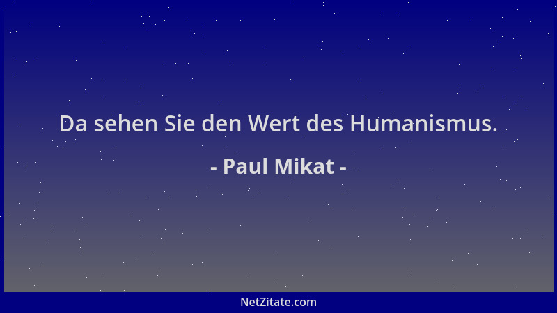 Paul Mikat - Da sehen Sie den Wert des Humanismus....