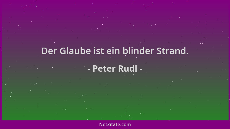 Peter Rudl - Der Glaube ist ein blinder Strand....