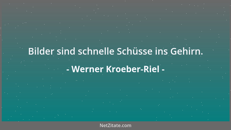 Werner Kroeber-Riel - Bilder sind schnelle Schüsse ins Gehirn....