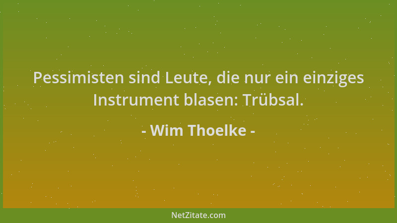 Wim Thoelke - Pessimisten sind Leute, die nur ein einziges Instrument blasen: Trübsal....