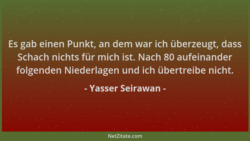 Yasser Seirawan - Es gab einen Punkt, an dem war ich überzeugt, dass Schach nichts für mich ist. Nach 80 aufeinander folgen...