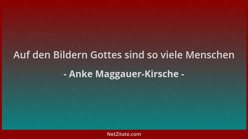 Anke Maggauer-Kirsche - Auf den Bildern Gottes sind so viele Menschen...